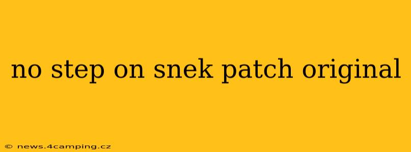 no step on snek patch original