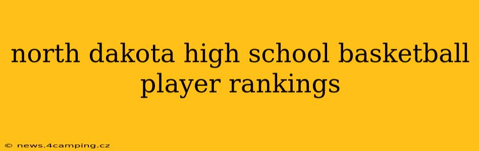north dakota high school basketball player rankings