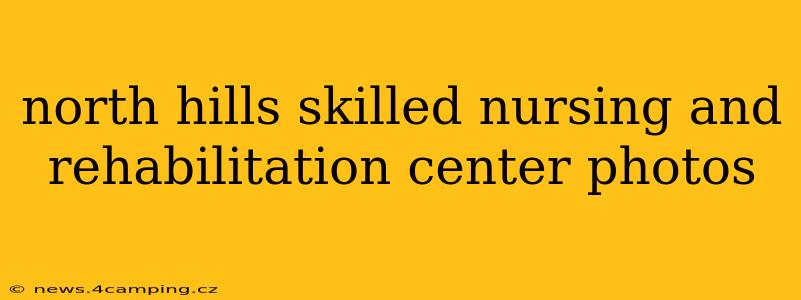 north hills skilled nursing and rehabilitation center photos