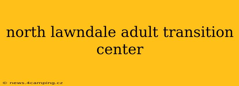 north lawndale adult transition center