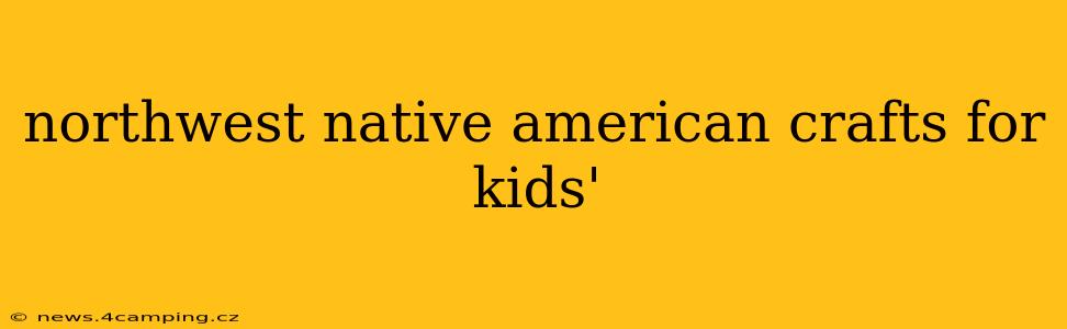 northwest native american crafts for kids'