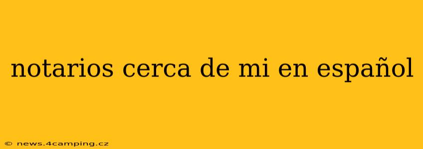 notarios cerca de mi en español