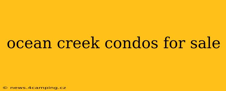 ocean creek condos for sale