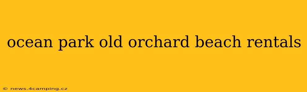 ocean park old orchard beach rentals