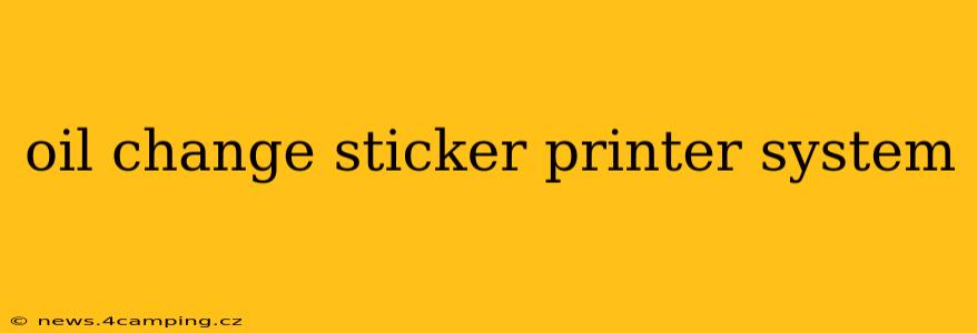 oil change sticker printer system