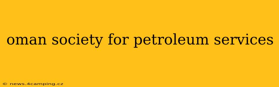 oman society for petroleum services