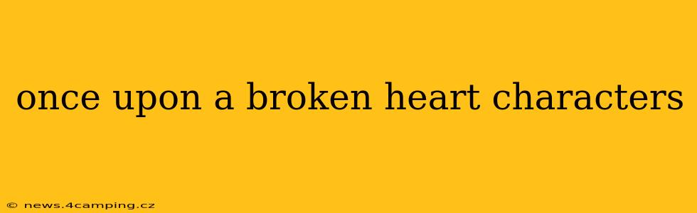 once upon a broken heart characters