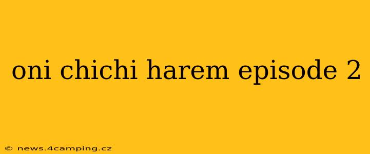 oni chichi harem episode 2