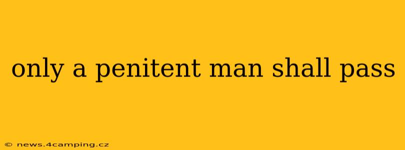 only a penitent man shall pass