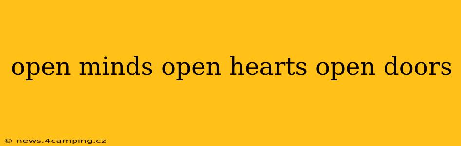 open minds open hearts open doors