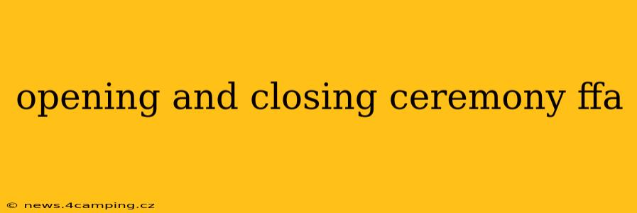 opening and closing ceremony ffa