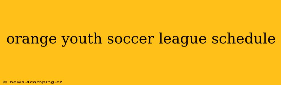 orange youth soccer league schedule