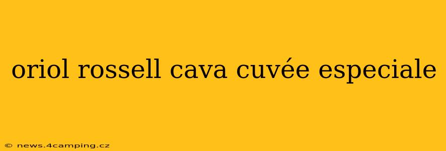 oriol rossell cava cuvée especiale