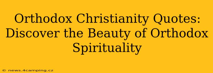 Orthodox Christianity Quotes:  Discover the Beauty of Orthodox Spirituality
