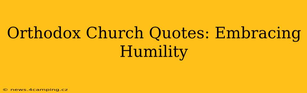 Orthodox Church Quotes: Embracing Humility