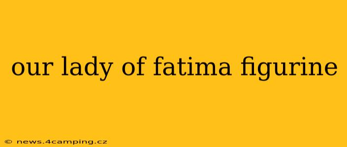 our lady of fatima figurine