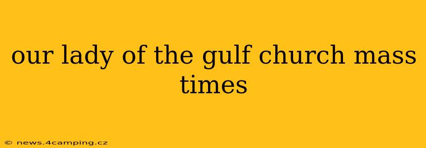 our lady of the gulf church mass times