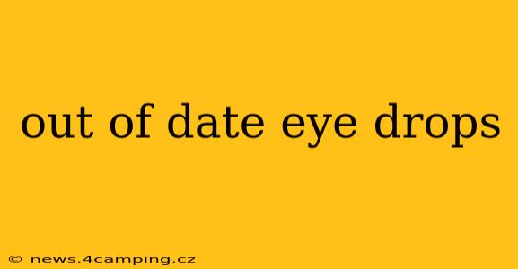 out of date eye drops