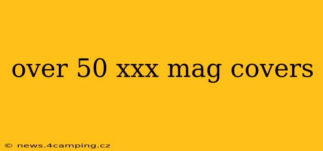over 50 xxx mag covers