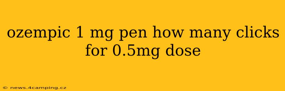 ozempic 1 mg pen how many clicks for 0.5mg dose