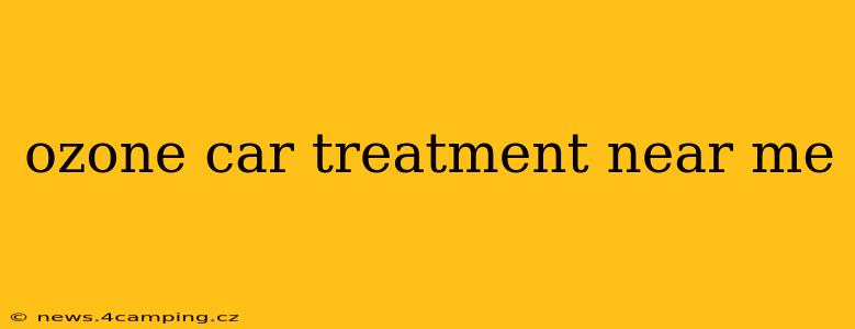 ozone car treatment near me