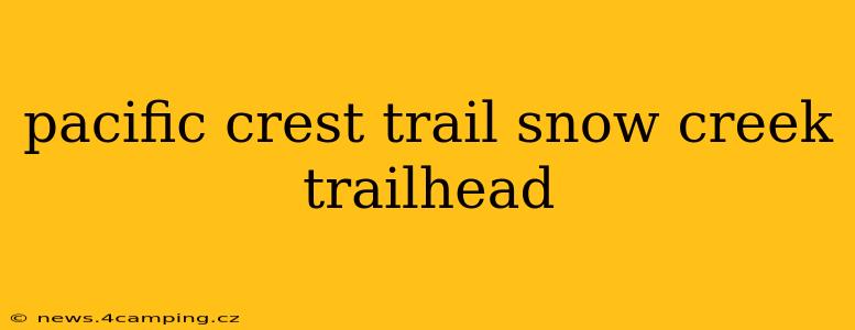 pacific crest trail snow creek trailhead