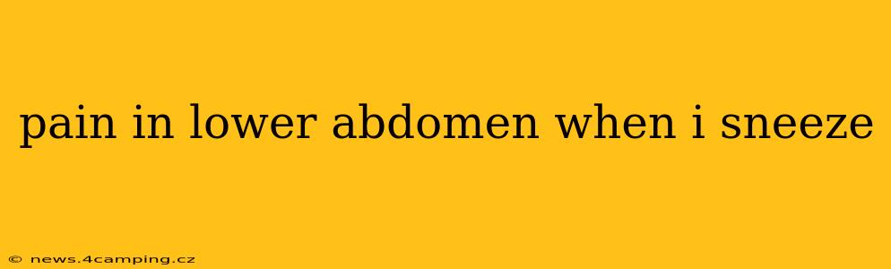 pain in lower abdomen when i sneeze