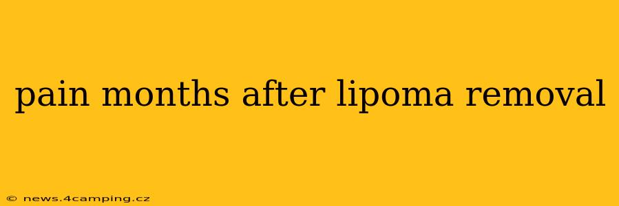 pain months after lipoma removal