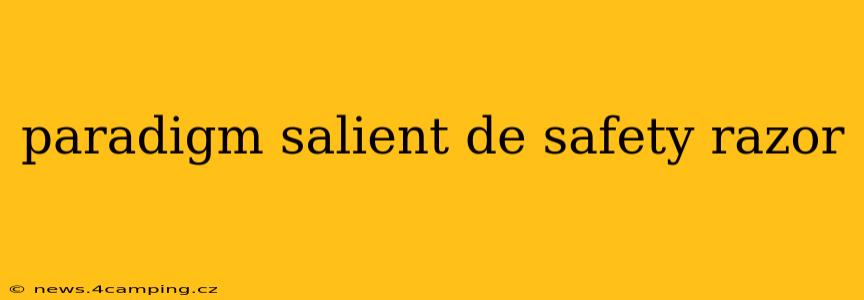 paradigm salient de safety razor