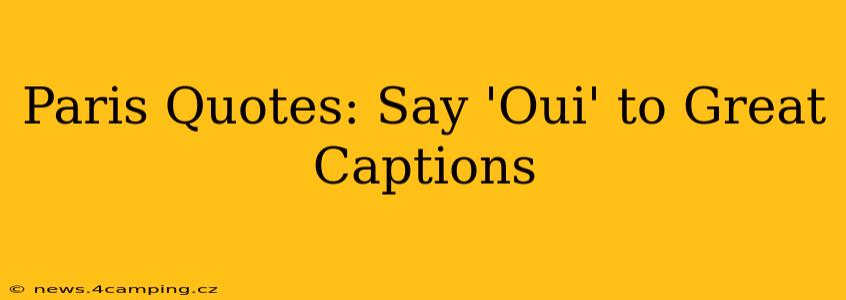 Paris Quotes: Say 'Oui' to Great Captions