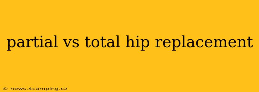 partial vs total hip replacement
