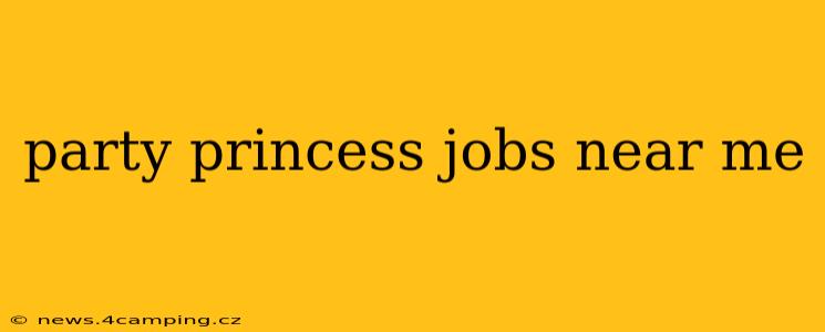 party princess jobs near me