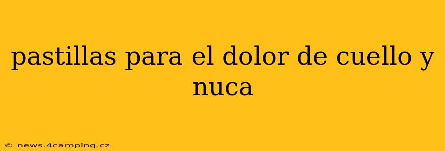 pastillas para el dolor de cuello y nuca