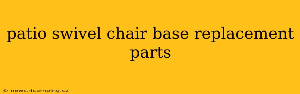 patio swivel chair base replacement parts