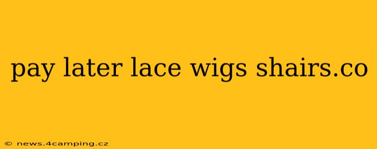 pay later lace wigs shairs.co