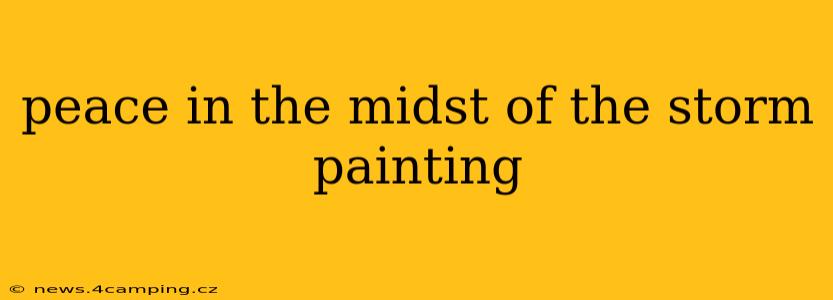 peace in the midst of the storm painting