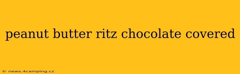 peanut butter ritz chocolate covered