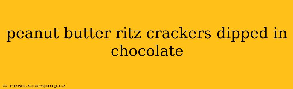 peanut butter ritz crackers dipped in chocolate