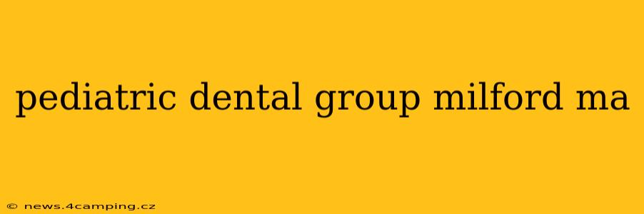 pediatric dental group milford ma