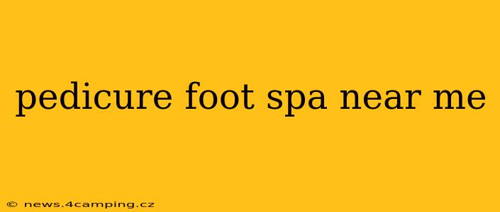 pedicure foot spa near me