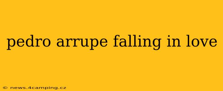 pedro arrupe falling in love