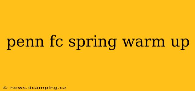 penn fc spring warm up
