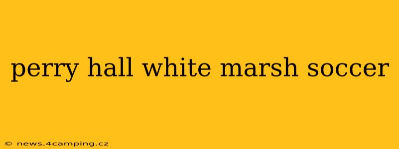 perry hall white marsh soccer