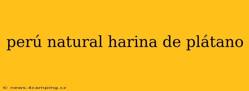 perú natural harina de plátano