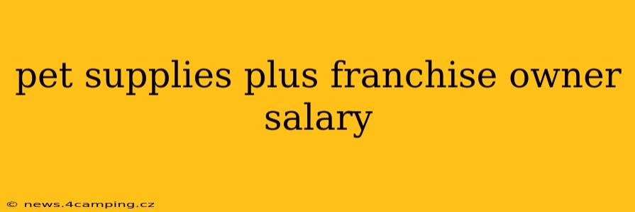 pet supplies plus franchise owner salary