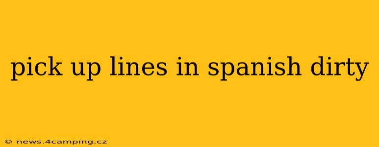 pick up lines in spanish dirty