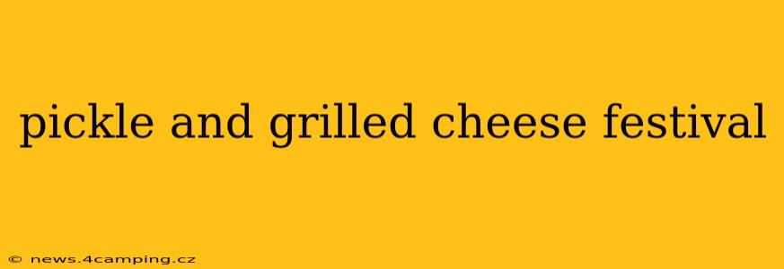 pickle and grilled cheese festival