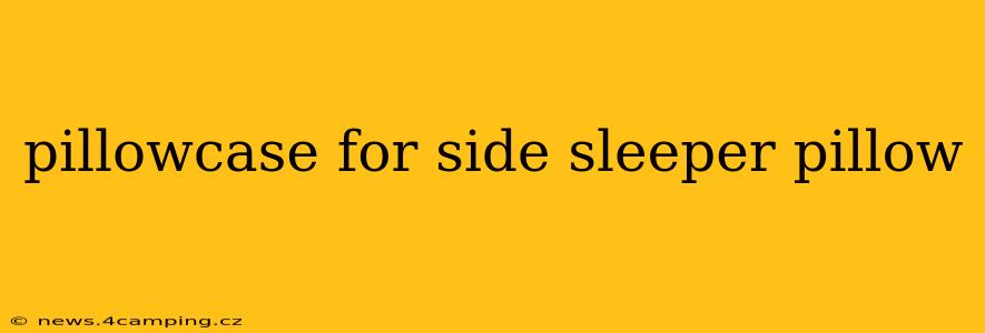 pillowcase for side sleeper pillow
