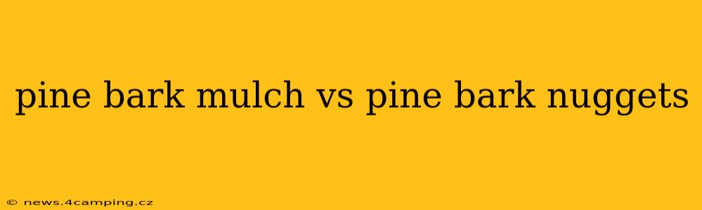 pine bark mulch vs pine bark nuggets