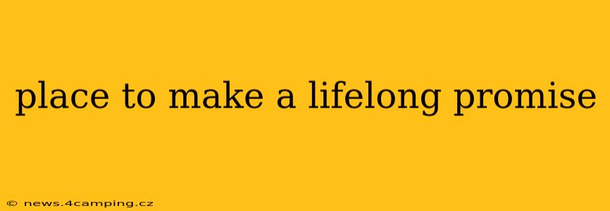 place to make a lifelong promise